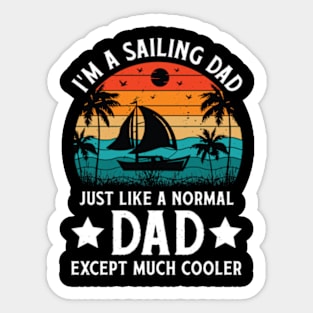 I'm a Sailing Dad Just Like Normal Dad Except Much Cooler Sailboat Sticker